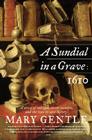 A Sundial in a Grave: 1610: A Novel By Mary Gentle Cover Image