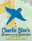Charlie Blue's Adventures as an Outside Bird Cover Image