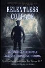 Relentless Courage: Winning the Battle Against Frontline Trauma By Shauna Springer, Michael Sugrue Cover Image