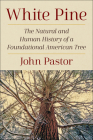 White Pine: The Natural and Human History of a Foundational American Tree Cover Image