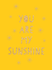 You Are My Sunshine: Uplifting Quotes for an Awesome Friend By Summersdale Cover Image