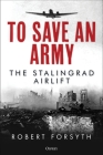 To Save An Army: The Stalingrad Airlift By Robert Forsyth Cover Image