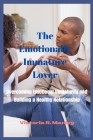 The Emotionally Immature Lover: Overcoming Emotional Immaturity and Building a Healthy Relations Cover Image