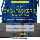 The Backpacker's Field Manual, Revised and Updated: A Comprehensive Guide to Mastering Backcountry Skills By Rick Curtis, Matthew Josdal (Read by) Cover Image