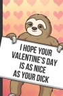I Hope Your Valentines Day Is As Nice As Your Dick: Fun Sloth with a Loving Valentines Day Message Notebook with Red Heart Pattern Background Cover. B By Greetingpages Publishing Cover Image
