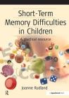 Short-Term Memory Difficulties in Children: A Practical Resource (Speechmark Practical Therapy Resource) By Joanne Rudland Cover Image