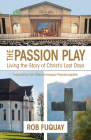 The Passion Play: Living the Story of Christ's Last Days By Rob Fuquay Cover Image