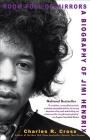Room Full of Mirrors: A Biography of Jimi Hendrix By Charles R. Cross Cover Image