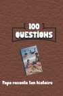 100 questions Papa raconte ton histoire: Carnet à remplir par votre père - cadeau idéal pour noël, anniversaire, fête des pères - un moment de partage By Melodie Azure Cover Image