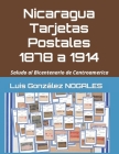 Nicaragua Tarjetas Postales 1878 a 1914: Saludo al Bicentenario de Centroamérica By Luis González Nogales Cover Image