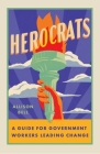 Herocrats: A Guide for Bureaucrats Leading Change in State and Local Government By Allison Bell Cover Image