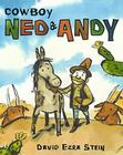 Cowboy Ned & Andy By David Ezra Stein, David Ezra Stein (Illustrator) Cover Image