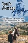 Opal's Journey: A Young Girl's Adventure with Chief Joseph and the Nez Perce 1877 Flight for Freedom Cover Image