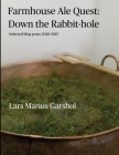 Farmhouse Ale Quest: Down the Rabbit-hole: Blog posts 2010-2015 By Lars Marius Garshol Cover Image