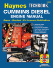 Haynes Techbook Cummins Diesel Engine Manual: Repair * Overhaul * Performance Modifications * Step-by-Step Instructions * Fully Illustrated for the Home Mechanic * Stock Repairs to Exotic Upgrades By Editors of Haynes Manuals Cover Image