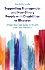 Supporting Transgender and Non-Binary People with Disabilities or Illnesses: A Good Practice Guide for Health and Care Provision Cover Image