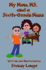 My Mom, MS, and a Sixth-Grade Mess By Stacey Longo Cover Image