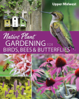 Native Plant Gardening for Birds, Bees & Butterflies: Upper Midwest By Jaret C. Daniels Cover Image