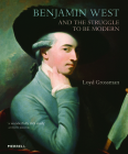 Benjamin West and the Struggle to Be Modern By Loyd Grossman Cover Image