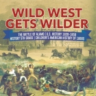 Wild West Gets Wilder The Battle of Alamo U.S. History 1820-1850 History 5th Grade Children's American History of 1800s By Baby Professor Cover Image