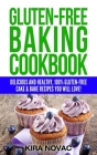Gluten-Free Baking Cookbook: Delicious and Healthy, 100% Gluten-Free Cake & Bake Recipes You Will Love Cover Image