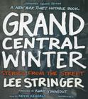 Grand Central Winter: Stories from the Street By Lee Stringer, Kurt Vonnegut (Foreword by), Kevin Kenerly (Read by) Cover Image