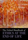 The Oxford Handbook of Ethics at the End of Life (Oxford Handbooks) Cover Image