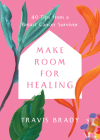 Make Room for Healing: 40 Tips from a Breast Cancer Survivor By Travis Brady Cover Image