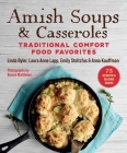 Amish Soups & Casseroles: Traditional Comfort Food Favorites By Byler Linda, Laura Anne Lapp, Anna Kauffman, Emily Stoltzfus, Bonnie Matthews (By (photographer)) Cover Image