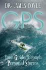 GPS: Your Guide Through Personal Storms By James Coyle Cover Image