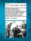 The Law of Railway Liens: Constitutional and Statutory Provisions of the States and Territories Concerning Claims Against Railroad and Other Cor By William C. Anderson Cover Image