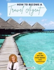 How to Become a Travel Agent By Dahlia Quinonez Cover Image