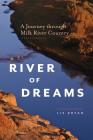 River of Dreams: A Journey Through Milk River Country By Liz Bryan Cover Image