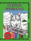 Dog Lovers Coloring Book, 50 Different Designs, 50 Different Breeds, for all ages! Cover Image