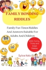 Family Bonding Riddles: Family Fun Times Riddles And Answers Suitable For Adults And Children By Sylva Kels Cover Image
