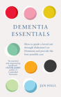 Dementia Essentials: How to Guide a Loved One Through Alzheimer's or Dementia and Provide the Best Care By Jan Hall Cover Image