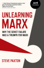 Unlearning Marx: Why the Soviet Failure Was a Triumph for Marx By Steve Paxton Cover Image