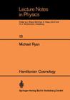 Hamiltonian Cosmology (Lecture Notes in Physics #13) By Michael Ryan Cover Image