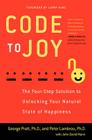Code to Joy: The Four-Step Solution to Unlocking Your Natural State of Happiness By George Pratt, Peter Lambrou, John David Mann Cover Image