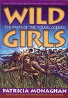 Wild Girls: The Path of the Young Goddess By Patricia Monaghan Cover Image
