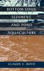 Bottom Soils, Sediment, and Pond Aquaculture (Plant & Animal) By Claude E. Boyd (Editor) Cover Image