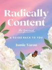 Radically Content: The Journal: A Guide Back to You By Jamie Varon Cover Image