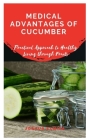 Medical Advantages of Cucumber: Practical Approach to Healthy Living through Fruits By Joshua Elmira Cover Image