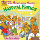 The Berenstain Bears: Hospital Friends By Mike Berenstain, Mike Berenstain (Illustrator) Cover Image