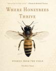 Where Honeybees Thrive: Stories from the Field (Animalibus #10) By Heather Swan Cover Image