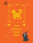 Cane Oroscopo e Rituali 2024 By Angeline A. Rubi, Alina a. Rubi Cover Image