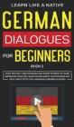 German Dialogues for Beginners Book 2: Over 100 Daily Used Phrases and Short Stories to Learn German in Your Car. Have Fun and Grow Your Vocabulary wi Cover Image