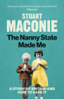 The Nanny State Made Me: A Story of Britain and How to Save it By Stuart Maconie Cover Image