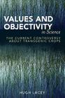 Values and Objectivity in Science: The Current Controversy about Transgenic Crops By Hugh Lacey Cover Image