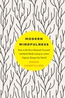Modern Mindfulness: How to Be More Relaxed, Focused, and Kind While Living in a Fast, Digital, Always-On World By Rohan Gunatillake Cover Image